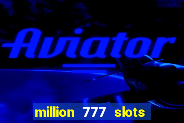 million 777 slots paga mesmo